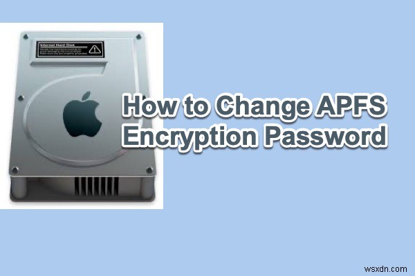 วิธีการเปลี่ยนรหัสผ่านการเข้ารหัส APFS โดยไม่ทำให้ข้อมูลสูญหาย