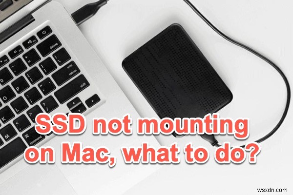จะแก้ไข SSD ที่ไม่ได้ติดตั้งบน Mac ได้อย่างไร 