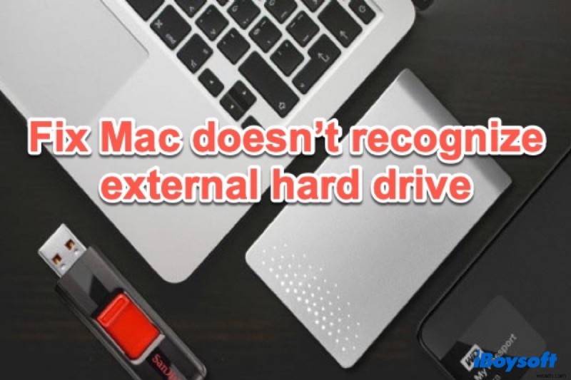 แก้ไข Mac ไม่รู้จักฮาร์ดไดรฟ์ภายนอก (ใหม่สำหรับ macOS 12)
