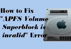 วิธีแก้ไข superblock ของโวลุ่ม APFS/คอนเทนเนอร์เป็นข้อผิดพลาดที่ไม่ถูกต้องบน Mac?