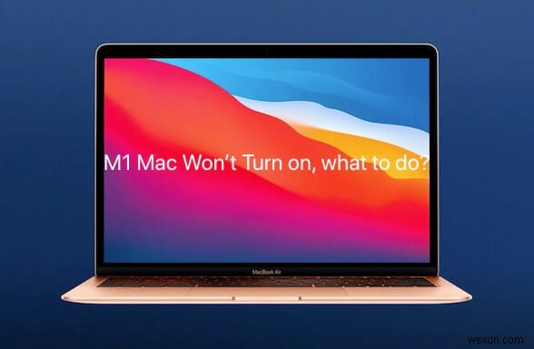 M1 MacBook Air/Pro เปิดไม่ติด ต้องทำอย่างไร