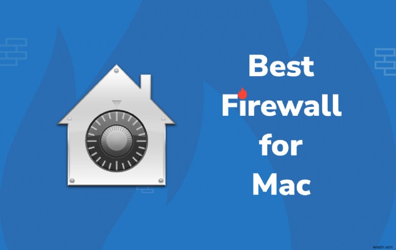 5 ไฟร์วอลล์ที่ดีที่สุดสำหรับ Mac ในปี 2022:ตัวเลือกยอดนิยมของเรา!