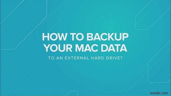 คำแนะนำเกี่ยวกับวิธีการสำรองข้อมูล Mac ไปยังฮาร์ดไดรฟ์ภายนอก