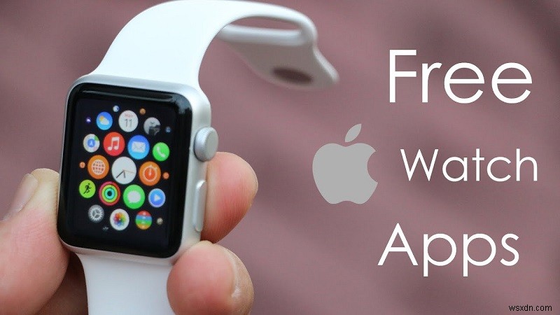คำแนะนำเกี่ยวกับแอป Apple Watch ฟรีที่ดีที่สุดประจำปี 2021