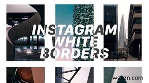 วิธีรับเส้นขอบสีขาวบนรูปภาพ Instagram เพื่อเอฟเฟกต์ที่ดีที่สุด 