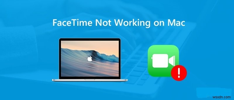 การแก้ไขอย่างมีประสิทธิภาพในปี 2022:Facetime ไม่ทำงานบน Mac 