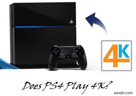 PS4 เล่น 4K และ Blu-Ray ได้หรือไม่ นี่คือวิธีการ