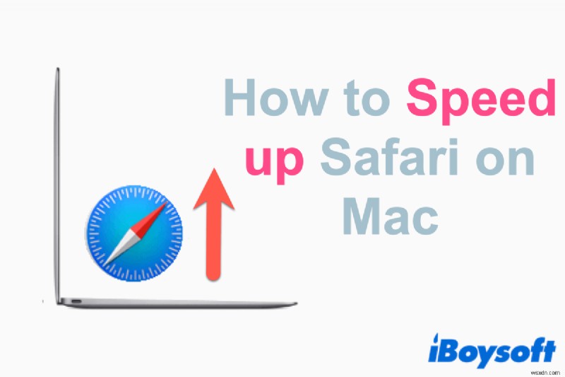 วิธีเพิ่มความเร็ว Safari บน Mac:คำแนะนำโดยละเอียด