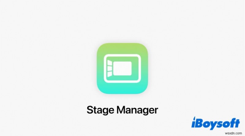 วิธีใช้ Stage Manager บน Mac:สิ่งที่คุณต้องรู้