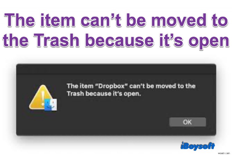 Mac บอกว่าไม่สามารถย้ายรายการไปที่ถังขยะเพราะมันเปิดอยู่ จะแก้ไขอย่างไร