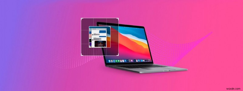 วิธีถ่ายภาพหน้าจอบน Mac:คู่มือฉบับสมบูรณ์สำหรับ Big Sur macOS 