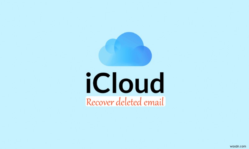 วิธีกู้คืนอีเมล iCloud ที่ถูกลบ