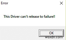 [แก้ไขแล้ว] ไดรเวอร์ไม่สามารถปล่อยข้อผิดพลาดที่ล้มเหลวได้ 