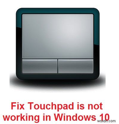 ทัชแพดไม่ทำงานใน Windows 10 [แก้ไขแล้ว]