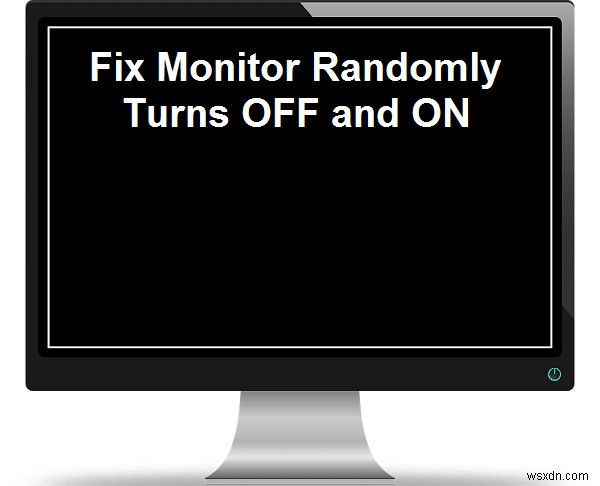 Fix Monitor สุ่มปิดและเปิด 