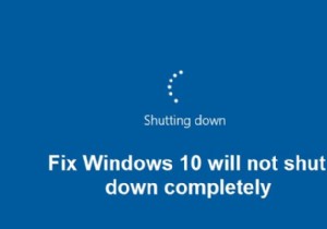 การแก้ไข Windows 10 จะไม่ปิดอย่างสมบูรณ์