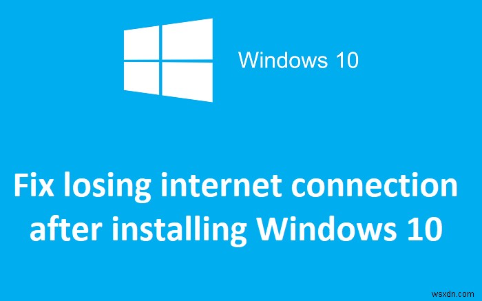 แก้ไขการขาดการเชื่อมต่ออินเทอร์เน็ตหลังจากติดตั้ง Windows 10 