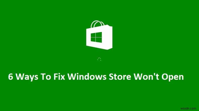 6 วิธีในการแก้ไข Windows Store จะไม่เปิดขึ้น 