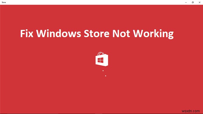 4 วิธีในการแก้ไข Windows Store ไม่ทำงาน 