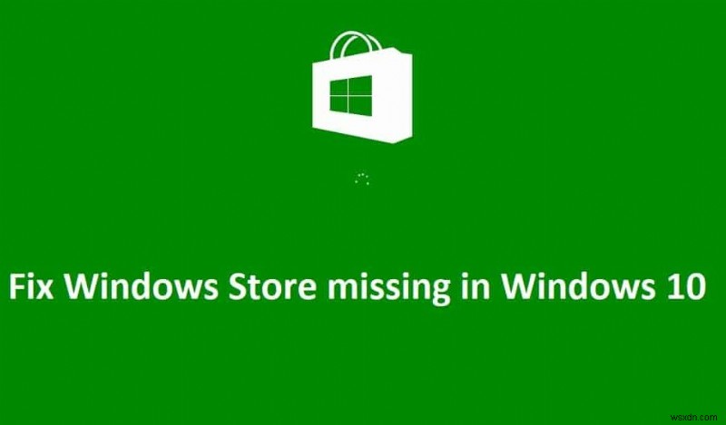 แก้ไข Windows Store ที่หายไปใน Windows 10 