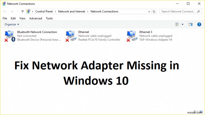 อะแดปเตอร์เครือข่ายหายไปใน Windows 10? 11 วิธีทำงานเพื่อแก้ไข! 