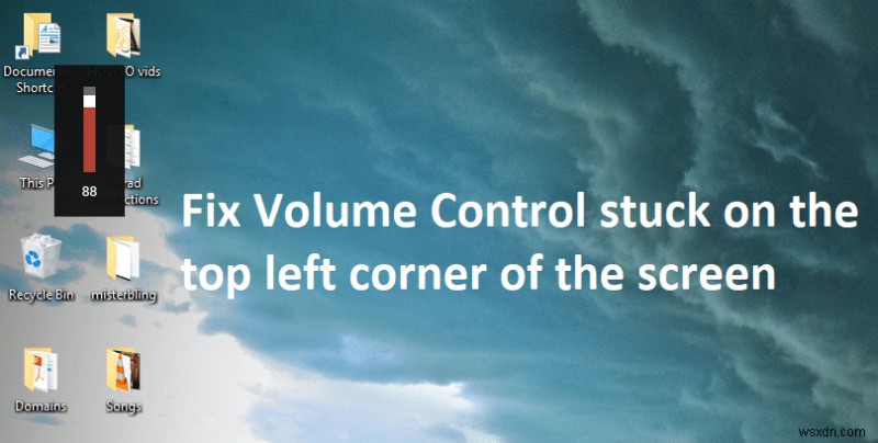 แก้ไข Volume Control ค้างอยู่ที่มุมซ้ายบนของหน้าจอ 