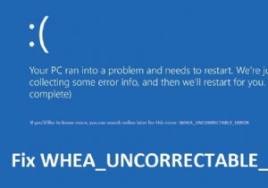 แก้ไข WHEA_UNCORRECTABLE_ERROR บน Windows 10 