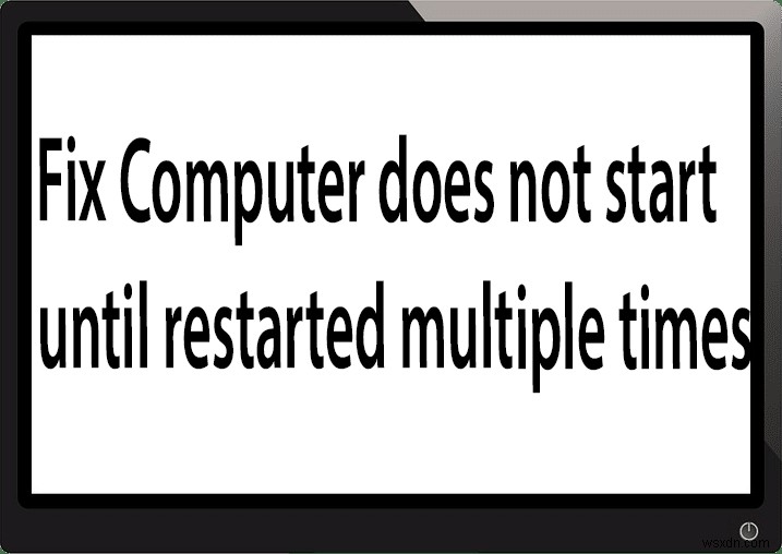 แก้ไขคอมพิวเตอร์ไม่เริ่มทำงานจนกว่าจะรีสตาร์ทหลายครั้ง 