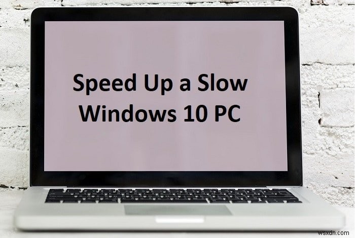 15 วิธีในการเพิ่มความเร็วให้กับพีซี Windows 10 ที่ช้า