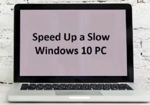 15 วิธีในการเพิ่มความเร็วให้กับพีซี Windows 10 ที่ช้า