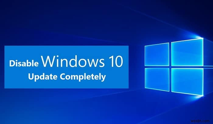 หยุดการอัปเดต Windows 10 โดยสิ้นเชิง [คำแนะนำ] 
