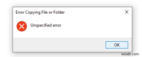แก้ไขข้อผิดพลาด Unspecified เมื่อคัดลอกไฟล์หรือโฟลเดอร์ใน Windows 10 