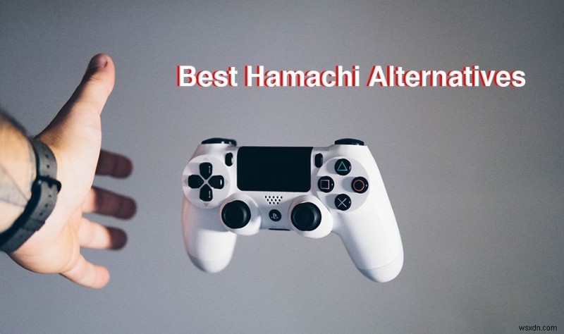 ทางเลือก 10 อันดับแรกของ Hamachi สำหรับการเล่นเกมเสมือนจริง (LAN)