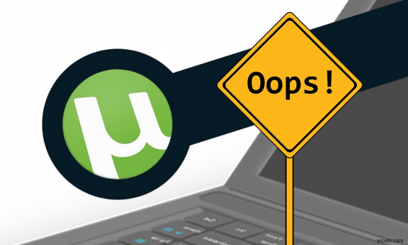 10 วิธีในการแก้ไข uTorrent ไม่ตอบสนอง