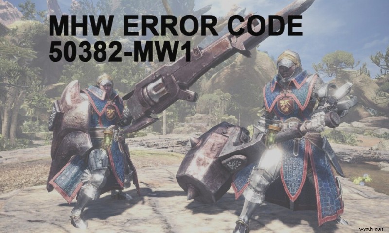 แก้ไขรหัสข้อผิดพลาด MHW 50382-MW1 