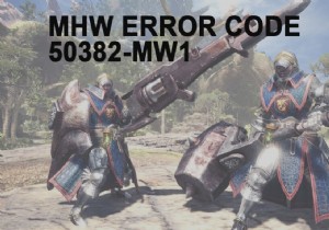 แก้ไขรหัสข้อผิดพลาด MHW 50382-MW1 