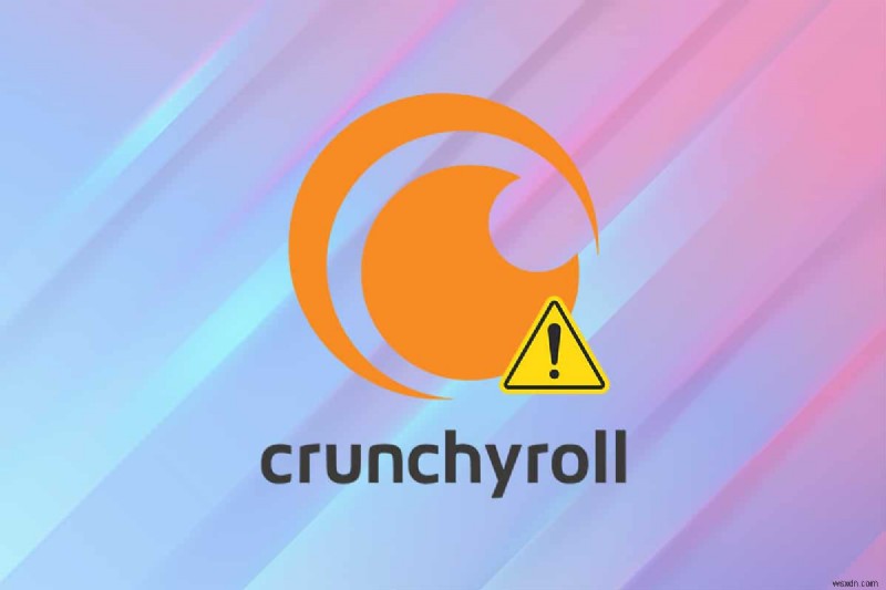 วิธีแก้ไข Crunchyroll ไม่ทำงาน