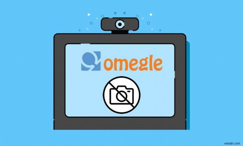 วิธีแก้ไขกล้อง Omegle ไม่ทำงาน