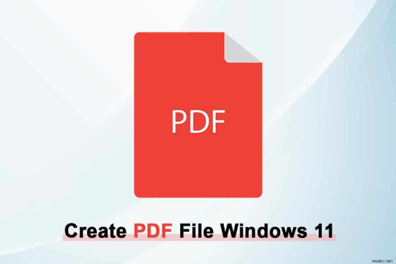 วิธีการสร้างไฟล์ PDF ใน Windows 11