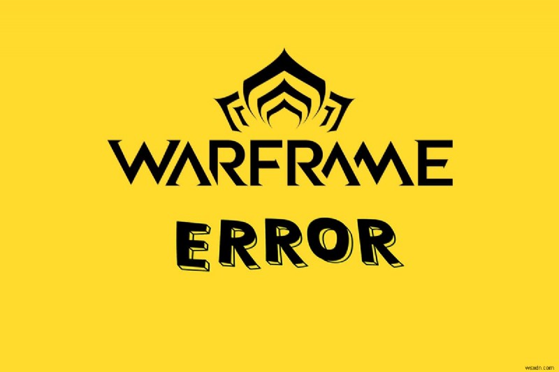 แก้ไขข้อผิดพลาดการอัปเดตตัวเปิดใช้ Warframe ล้มเหลว 