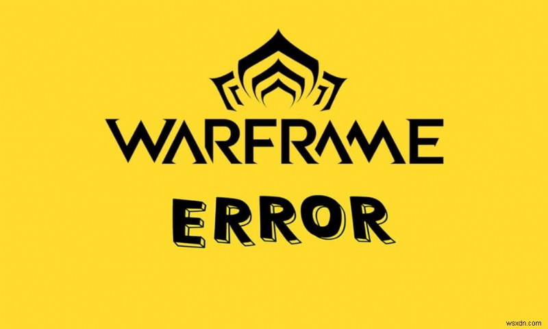 แก้ไขข้อผิดพลาดการอัปเดตตัวเปิดใช้ Warframe ล้มเหลว 