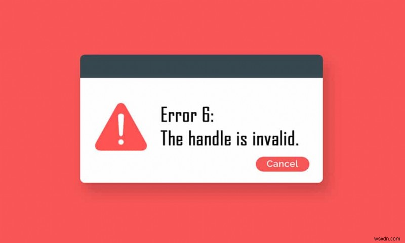 แก้ไข Handle is Invalid Error ใน Windows 10 