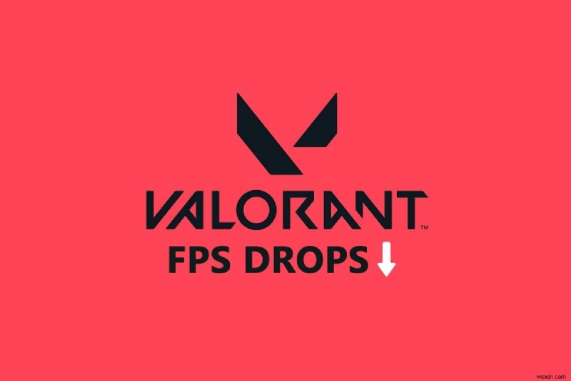 วิธีแก้ไข Valorant FPS Drops 