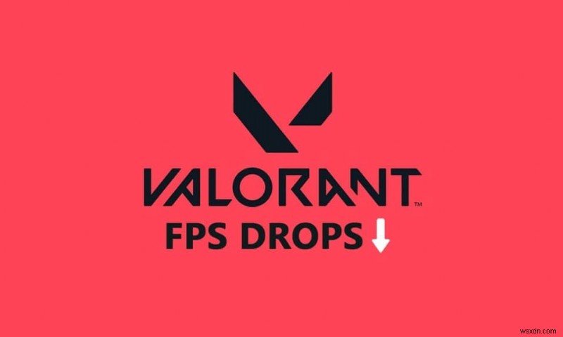 วิธีแก้ไข Valorant FPS Drops 