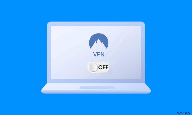 วิธีปิดการใช้งาน VPN และพร็อกซีบน Windows 10 