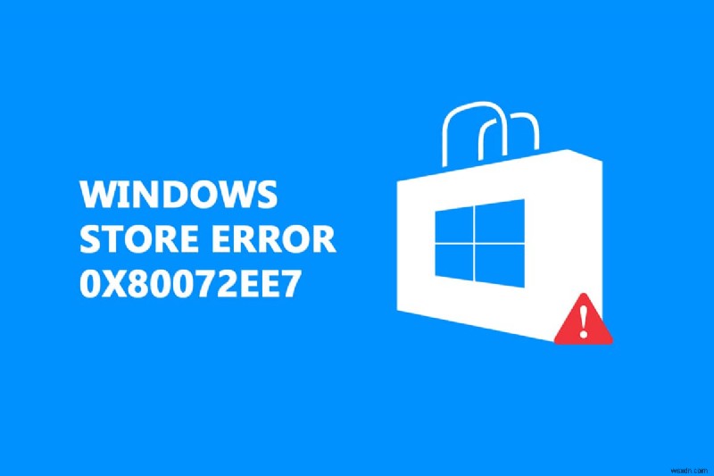 แก้ไขข้อผิดพลาด Windows Store 0x80072ee7 