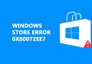 แก้ไขข้อผิดพลาด Windows Store 0x80072ee7 