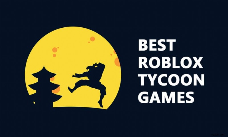 26 เกม Tycoon ที่ดีที่สุดบน Roblox 