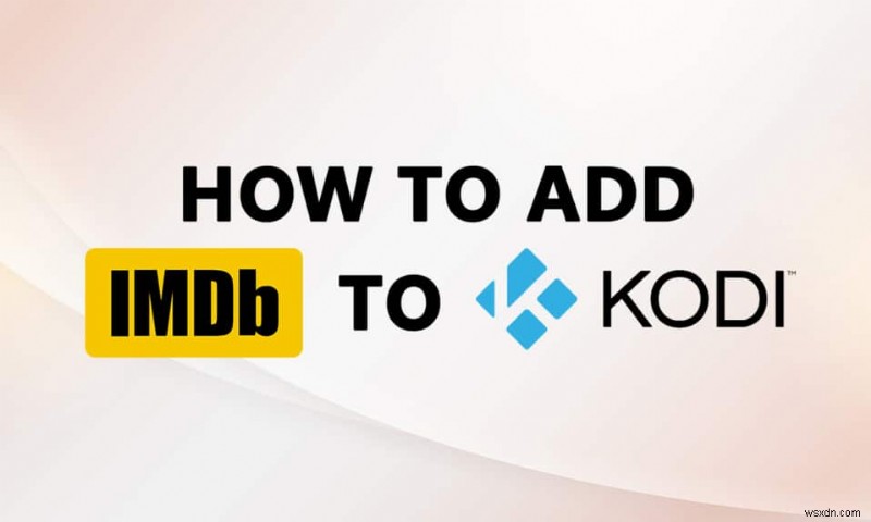 วิธีเพิ่ม IMDB บน ​​Kodi ใน Windows 10 