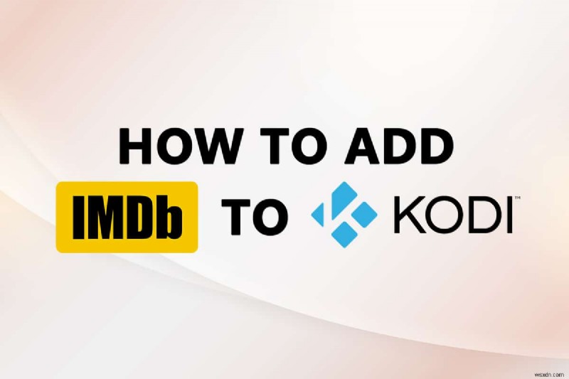 วิธีเพิ่ม IMDB บน ​​Kodi ใน Windows 10 